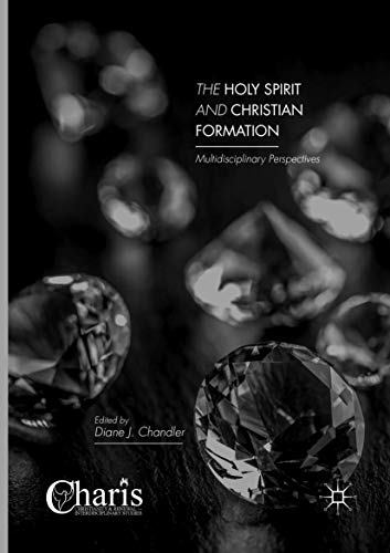 The Holy Spirit and Christian Formation: Multidisciplinary Perspectives (Christianity and Renewal - Interdisciplinary Studies)