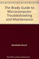 The Brady Guide to Microcomputer Troubleshooting and Maintenance 0135802008 Book Cover