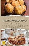Niederlande Kochbuch: Herzhaft, traditionell und überraschend vielseitig – Die köstliche Küche der Niederlande