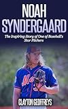 Noah Syndergaard: The Inspiring Story of One of Baseball's Star Pitchers (Baseball Biography Books)