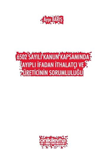6502 Sayili Kanun Kapsaminda Ayipli Ifadan Ithalatçi ve Üreticinin Sorumlulugu