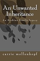 An Unwanted Inheritance: An Erskine family legacy 1517023211 Book Cover