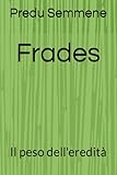 fradà semeiotica  Frades: Il peso dell\'eredità