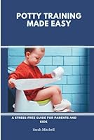 Potty training made easy: A stress-free guide for parents and kids B0G4QPVV15 Book Cover