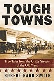 Tough Towns: True Tales from the Gritty Streets of the Old West