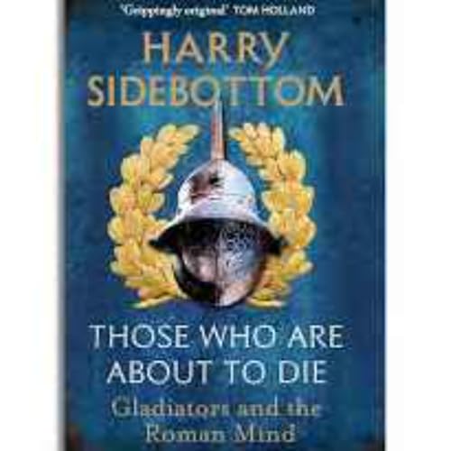 Little Atoms 978 - Harry Sidebottom's Those Who Are About To Die