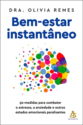Bem-estar instantâneo: 50 medidas para combater o estresse, a ans...
