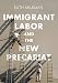 Immigrant Labor and the New Precariat (Immigration and Society)