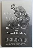  The Mysterious Montague: A True Tale of Hollywood, Golf, and Armed Robbery