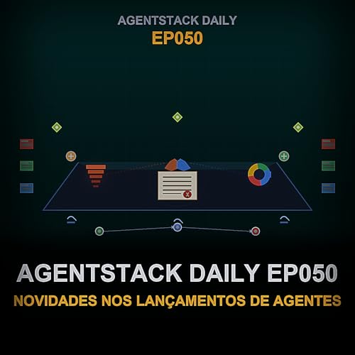Epis&oacute;dio 50: AgentStack Daily EP050 &mdash; O que h&aacute; de novo nos lan&ccedil;amentos de agentes