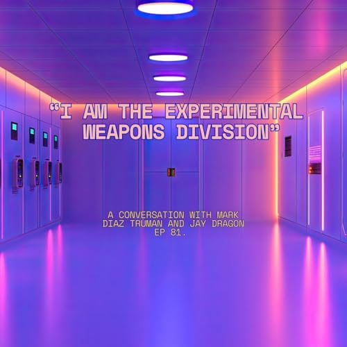"I am the experimental weapons division." A conversation with Mark Diaz Truman and Jay Dragon Ep. 81 copertina