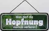 Blechschild mit Kordel 27 x 10 cm Wand/Tür Schild: Man darf die Hopfnung niemals verlieren - Blechemma