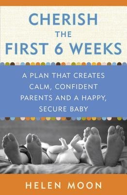 Cherish the First Six Weeks( A Plan That Creates Calm Confident Parents and a Happy Secure Baby)[CHERISH THE 1ST 6 WEEKS][Paperback]
