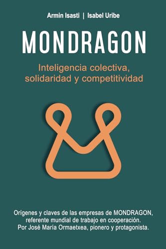 MONDRAGON: Inteligencia Colectiva, Solidaridad y Competitividad