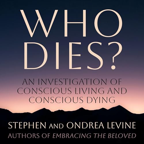 Who Dies? by Stephen Levine, Ondrea Levine episode artwork