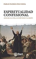 Espiritualidad Confesional: Aplicada a la vida, la comunidad y la misión 9929824995 Book Cover