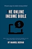 The Online Income Bible: How I built my online business made 500,000$ of passive income in 2 ½ years and how you can do it too