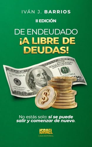 DE ENDEUDADO A LIBRE DE DEUDAS: No estás solo: sí se puede salir y comenzar de nuevo. (Spanish Edition)