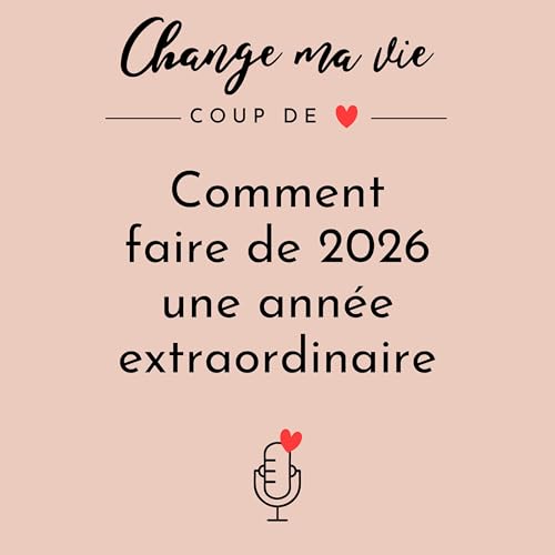 Comment faire de 2026 une ann&eacute;e extraordinaire ? - &Eacute;pisode culte ✨
