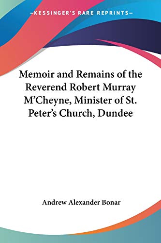 Memoir and Remains of the Reverend Robert Murray M'Cheyne, Minister of St. Peter's Church, Dundee