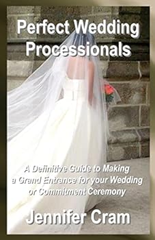 Paperback Perfect Wedding Processionals: A Definitive Guide to Making a Grand Entrance for your Wedding or Commitment Ceremony Book