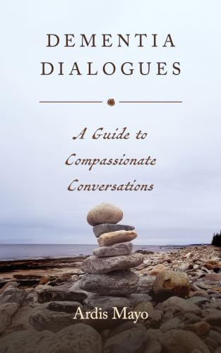 Dementia Dialogues: A Guide to Compassionate Conversations