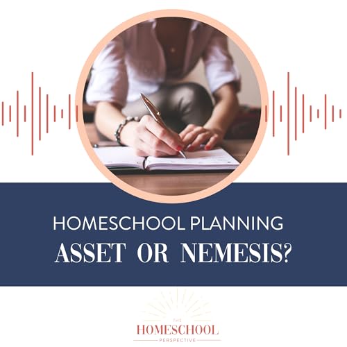 Homeschool Planning: Asset or Nemesis?