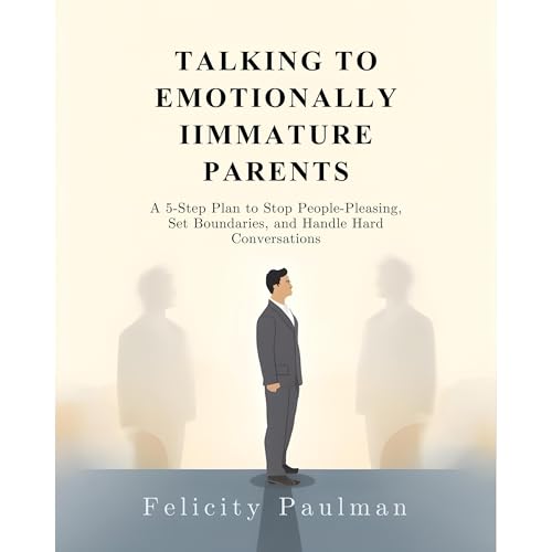 Felicity Paulman presents Talking to Emotionally Immature Parents: A 5-Step Plan to Stop People-Pleasing, Set Boundaries, and Handle Hard Conversations episode artwork