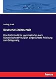  Deutsche Liederschule: Eine leichtfassliche systematische, nach künstlerischen Prinzipien eingerichtete Anleitung zum Sologesang