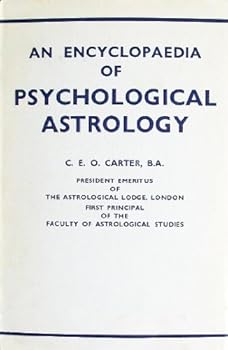 An Encyclopedia of Psychological Astrology, Together with Observations on the Astrological Characteristics of About Fifty Diseases, and an Introductory Essay on the Zodiacal Signs