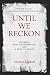 Until We Reckon: Violence, Mass Incarceration, and a Road to Repair
