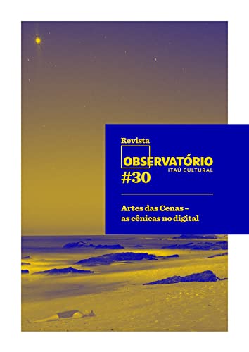 Revista Observatório 30; Artes das Cenas - as cênicas no digital