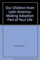 Our Children from Latin America: Making Adoption Part of Your Life 0913292249 Book Cover