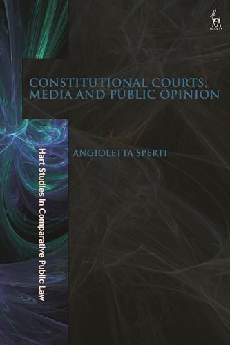 Constitutional Courts, Media and Public Opinion (Hart Studies in Comparative Public Law)