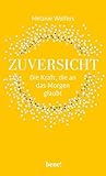  Zuversicht – Die Kraft, die an das Morgen glaubt: Die Kraft der Zuversicht