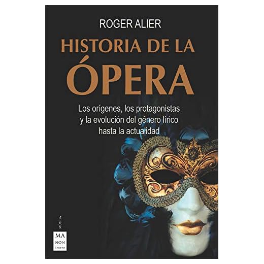 Historia De La Ópera: Los orígenes, los protagonistas y la evolución del género lírico hasta la actualidad (MUSICA)