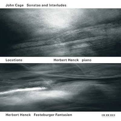 Locations - John Cage: Sonatas and Interludes; Henck: Festeburger Fantasien