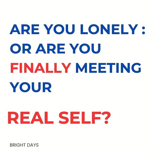 Are You Lonely: Or Are You Finally Meeting Your Real Self? Audiolivro Por Bright Days capa
