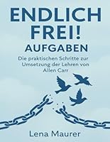 Endlich frei! Aufgaben: Die praktischen Schritte zur Umsetzung der Lehren von Allen Carr (German Edition) B0FPMTS2BG Book Cover