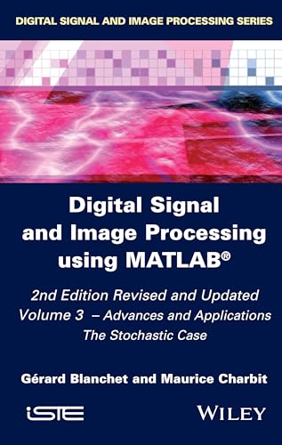 Digital Signal and Image Processing using MATLAB, Volume 3: Advances and Applications, The Stochastic Case (Iste)