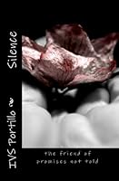 Silence: the friend of promises not told 1449547877 Book Cover