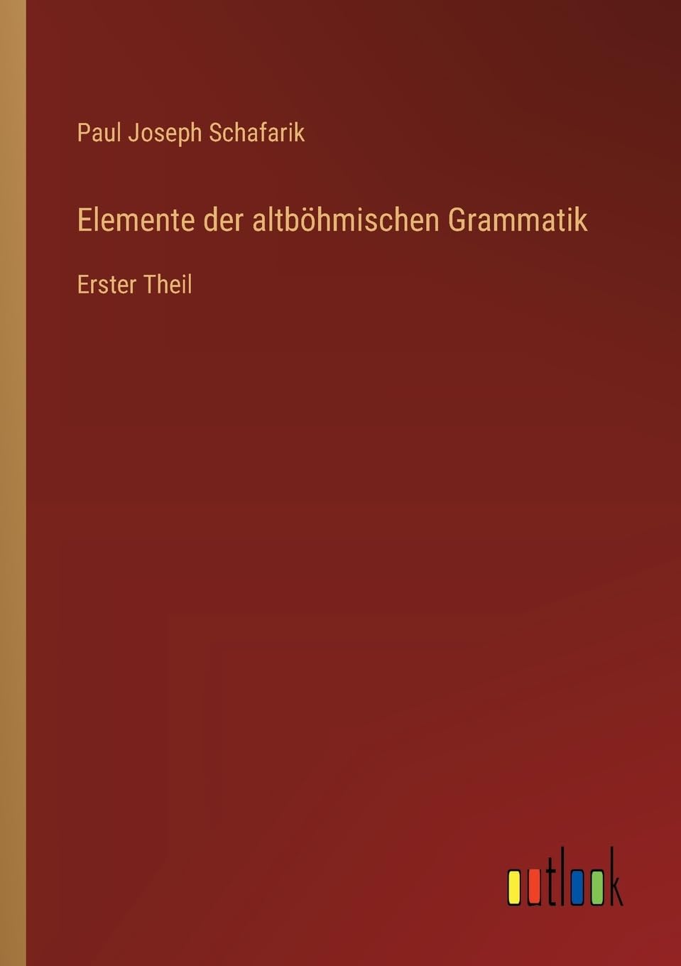 Elemente der altböhmischen Grammatik: Erster Theil