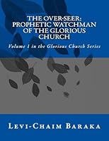 The Over-Seer: Prophetic Watchman of the Glorious Church 1514274132 Book Cover