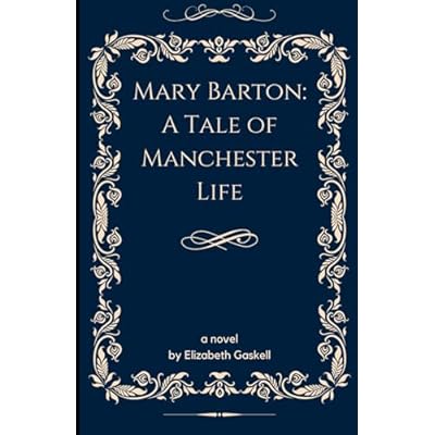 Mary Barton: A Tale of Manchester Life: An Original and Unabridged Edition