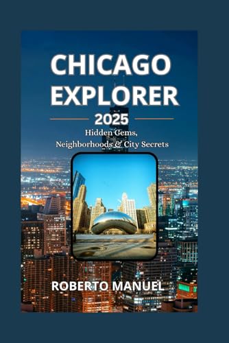 Chicago Explorer 2025: Hidden Gems, Neighborhoods & City Secrets
