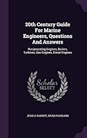 20th Century Guide for Marine Engineers, Questions and Answers: Reciprocating Engines, Boilers, Turbines, Gas Engines, Diesel Engines 1354803213 Book Cover