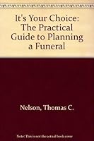 It's Your Choice: The Practical Guide to Planning a Funeral 0673248046 Book Cover