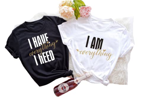 Couples Shirts, I Have Everything I Need Shirt, I Am Everything Shirt, His And Hers Matching Shirts, Bachelorette Party Shirts, Bridesmaid Shirts
