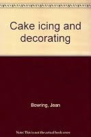 Cake icing and decorating B0007J8AHY Book Cover