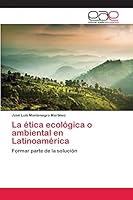 La Etica Ecologica O Ambiental En Latinoamerica 3659070009 Book Cover